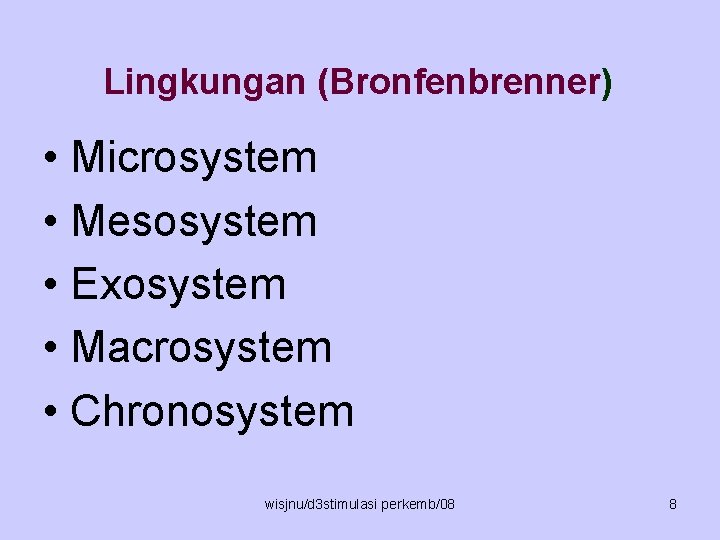Lingkungan (Bronfenbrenner) • Microsystem • Mesosystem • Exosystem • Macrosystem • Chronosystem wisjnu/d 3