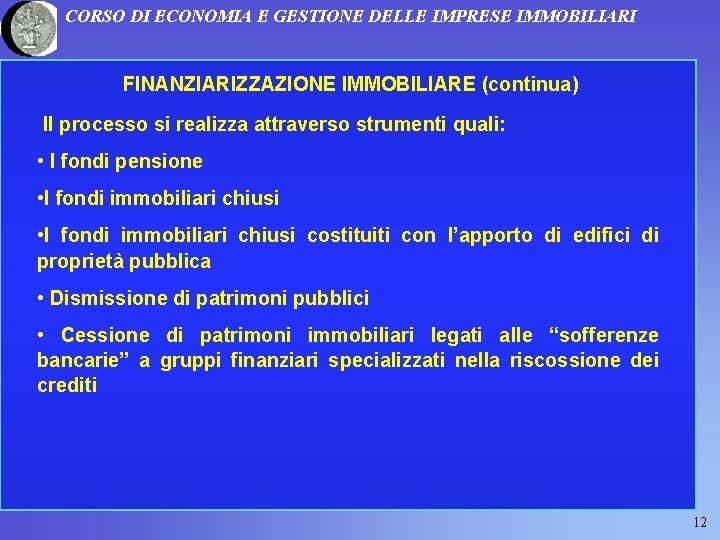 CORSO DI ECONOMIA E GESTIONE DELLE IMPRESE IMMOBILIARI FINANZIARIZZAZIONE IMMOBILIARE (continua) Il processo si