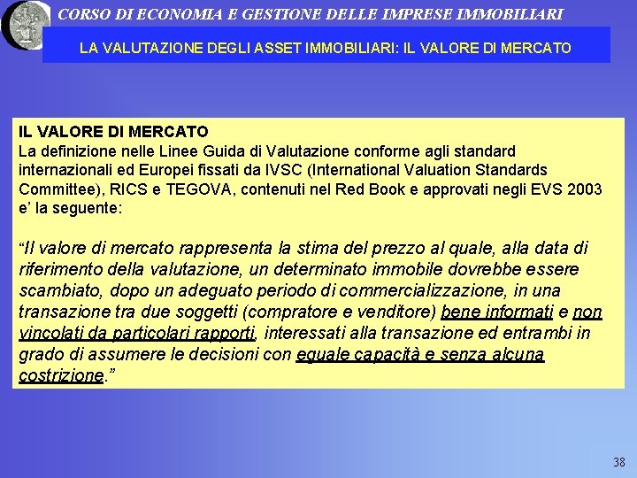 CORSO DI ECONOMIA E GESTIONE DELLE IMPRESE IMMOBILIARI LA VALUTAZIONE DEGLI ASSET IMMOBILIARI: IL