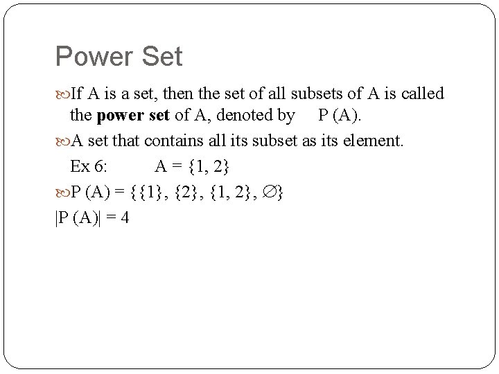 Power Set If A is a set, then the set of all subsets of