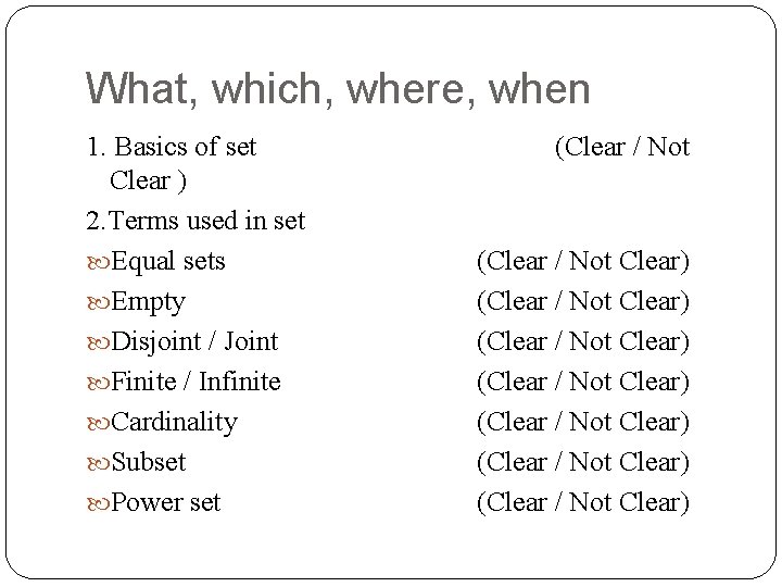 What, which, where, when 1. Basics of set Clear ) 2. Terms used in