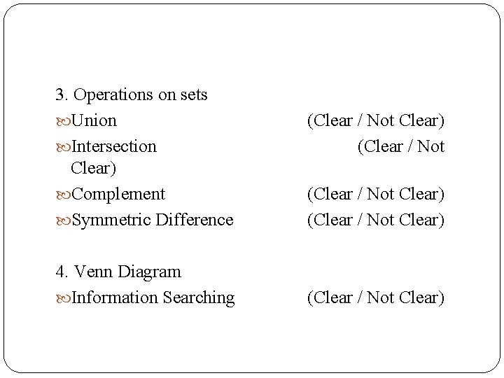 3. Operations on sets Union Intersection Clear) Complement Symmetric Difference 4. Venn Diagram Information
