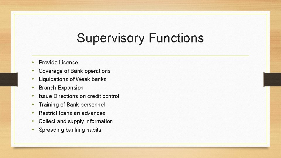 Supervisory Functions • • • Provide Licence Coverage of Bank operations Liquidations of Weak