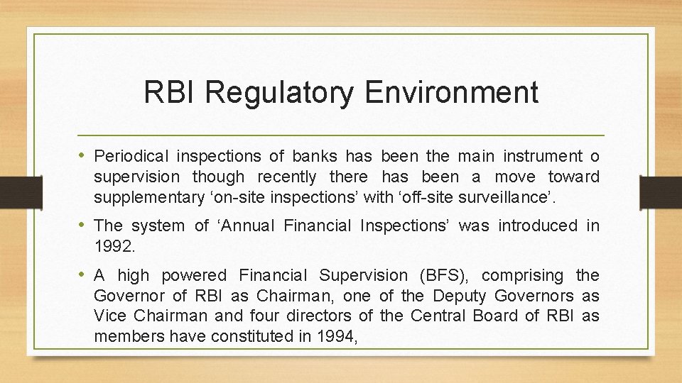 RBI Regulatory Environment • Periodical inspections of banks has been the main instrument o