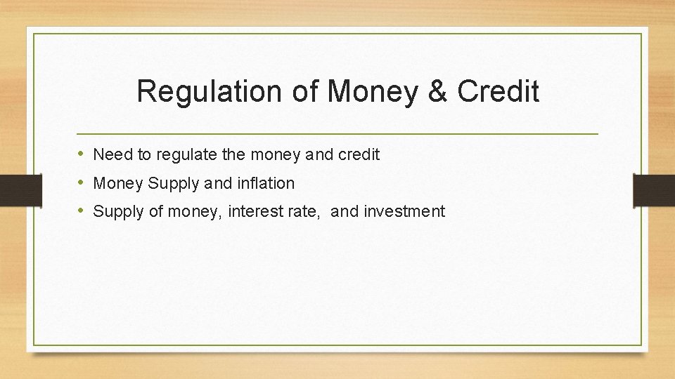 Regulation of Money & Credit • Need to regulate the money and credit •