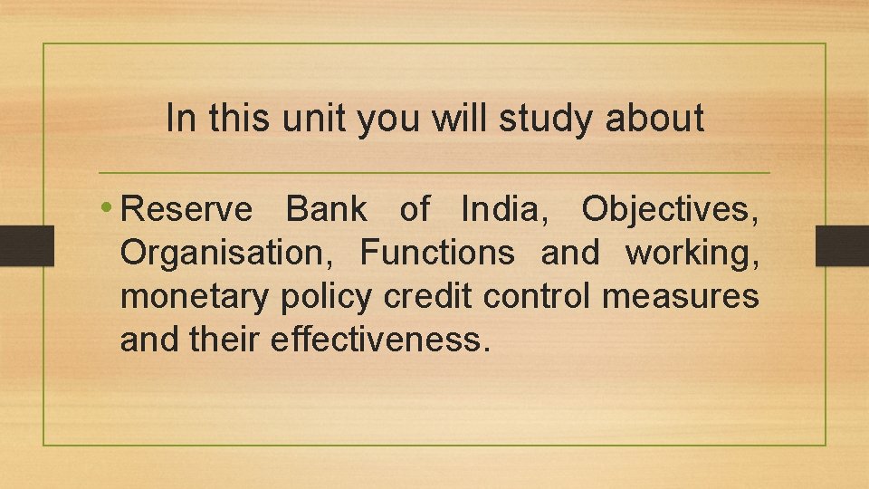 In this unit you will study about • Reserve Bank of India, Objectives, Organisation,