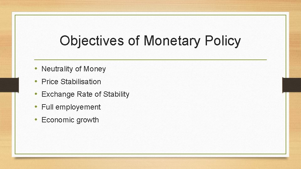 Objectives of Monetary Policy • • • Neutrality of Money Price Stabilisation Exchange Rate