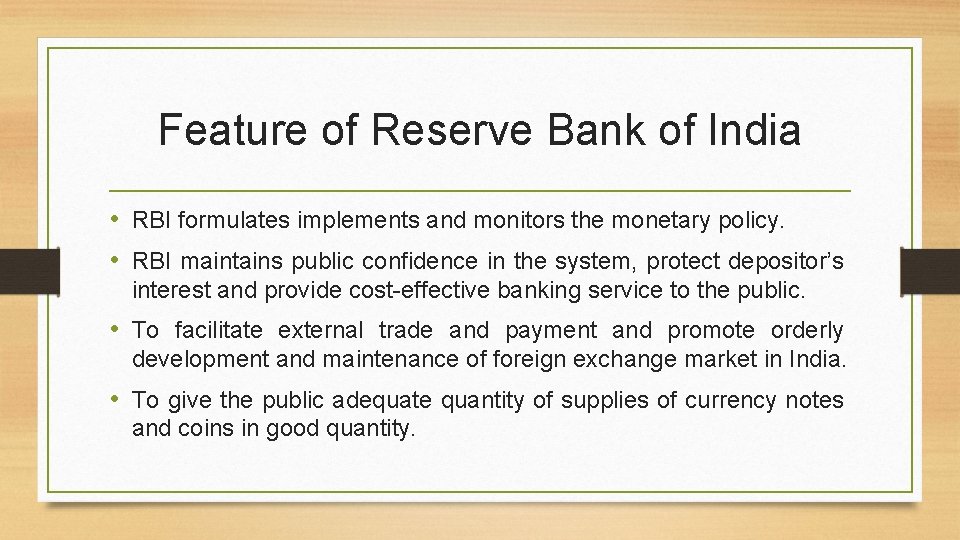 Feature of Reserve Bank of India • RBI formulates implements and monitors the monetary