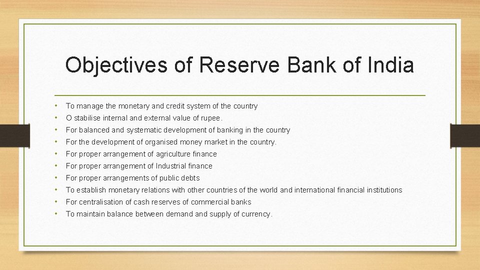 Objectives of Reserve Bank of India • • • To manage the monetary and