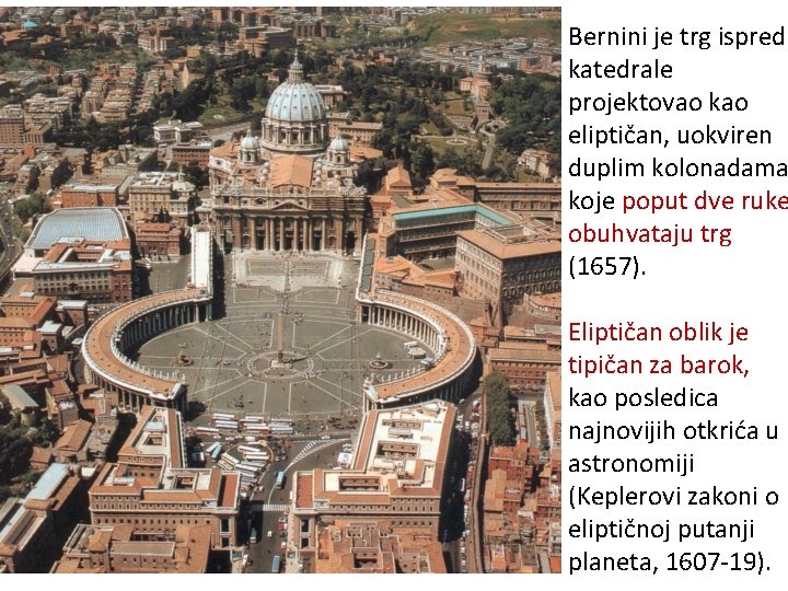Bernini je trg ispred katedrale projektovao kao eliptičan, uokviren duplim kolonadama koje poput dve