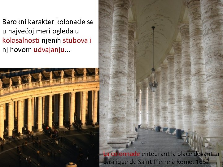 Barokni karakter kolonade se u najvećoj meri ogleda u kolosalnosti njenih stubova i njihovom