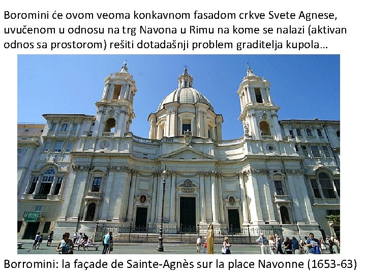 Boromini će ovom veoma konkavnom fasadom crkve Svete Agnese, uvučenom u odnosu na trg