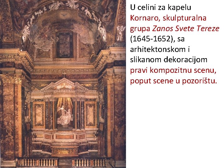 U celini za kapelu Kornaro, skulpturalna grupa Zanos Svete Tereze (1645 -1652), sa arhitektonskom