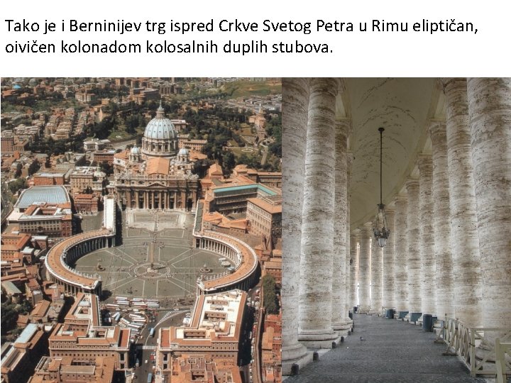 Tako je i Berninijev trg ispred Crkve Svetog Petra u Rimu eliptičan, oivičen kolonadom