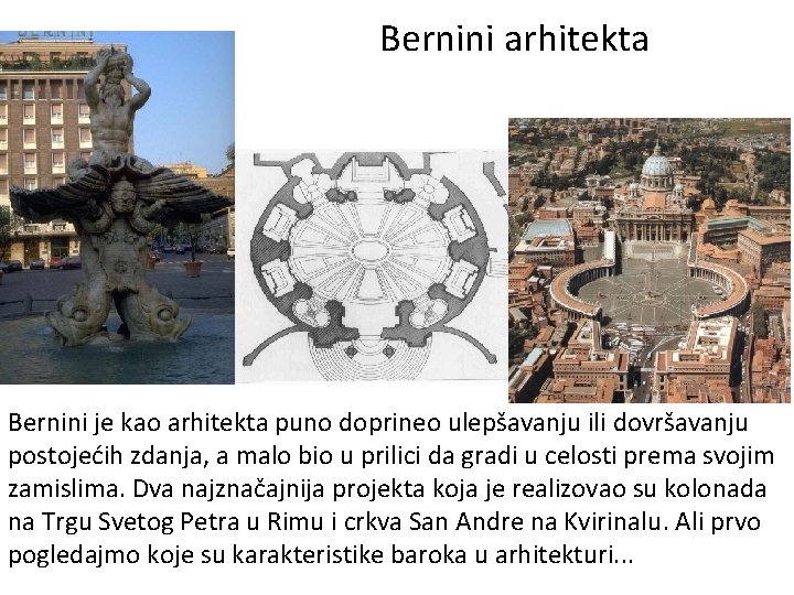 Bernini arhitekta Bernini je kao arhitekta puno doprineo ulepšavanju ili dovršavanju postojećih zdanja, a