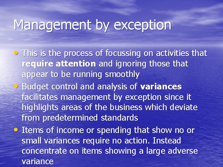 Management by exception • This is the process of focussing on activities that •