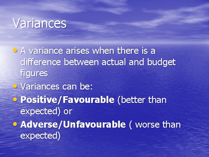 Variances • A variance arises when there is a difference between actual and budget