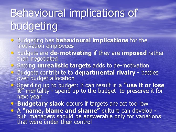 Behavioural implications of budgeting • Budgeting has behavioural implications for the • • •