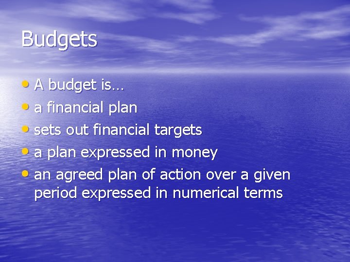Budgets • A budget is… • a financial plan • sets out financial targets