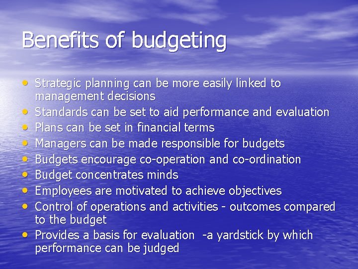 Benefits of budgeting • Strategic planning can be more easily linked to • •
