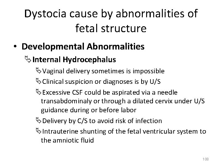 Dystocia cause by abnormalities of fetal structure • Developmental Abnormalities ÄInternal Hydrocephalus ÄVaginal delivery