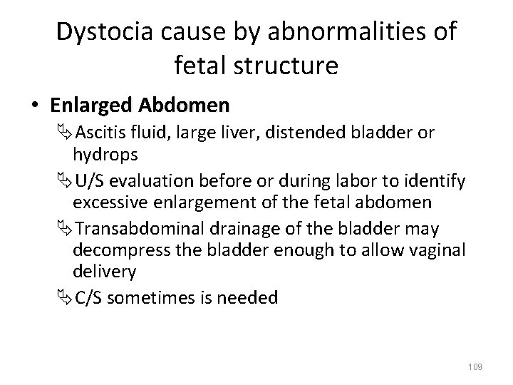 Dystocia cause by abnormalities of fetal structure • Enlarged Abdomen ÄAscitis fluid, large liver,