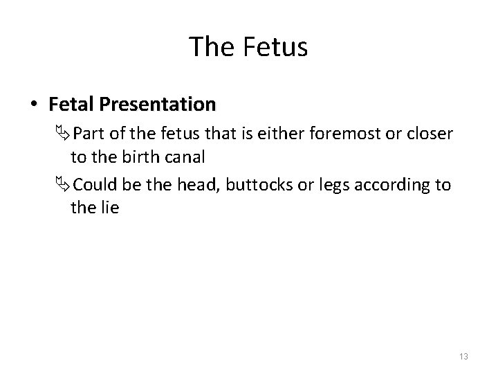 The Fetus • Fetal Presentation ÄPart of the fetus that is either foremost or