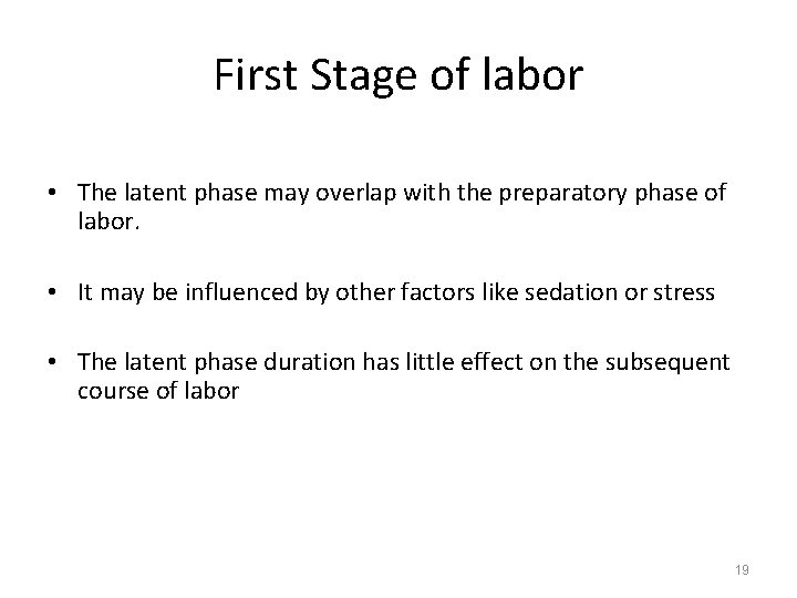 First Stage of labor • The latent phase may overlap with the preparatory phase