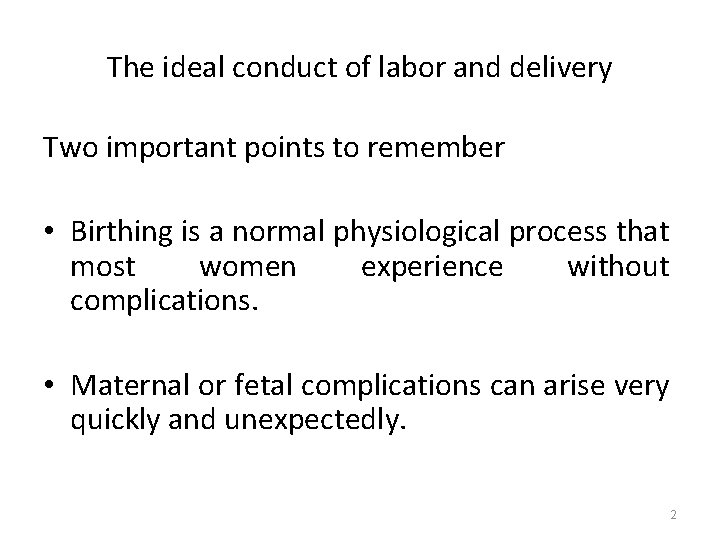 The ideal conduct of labor and delivery Two important points to remember • Birthing