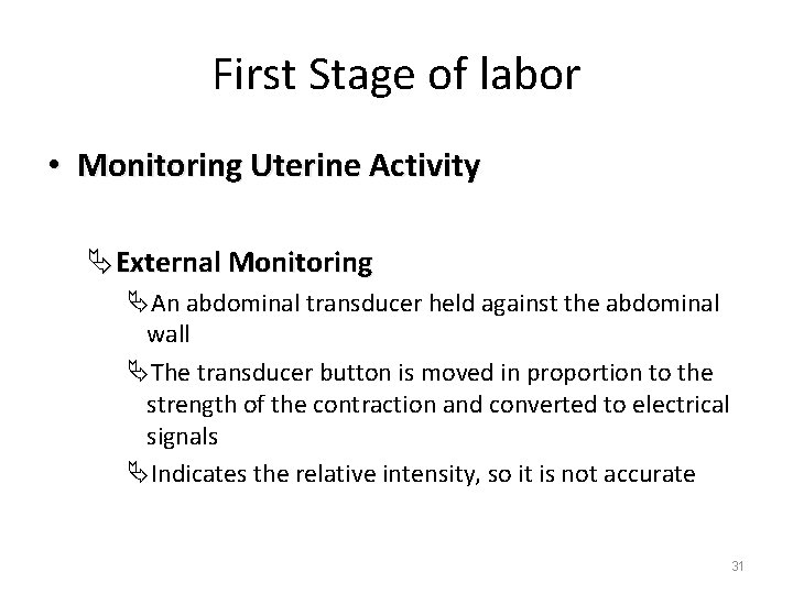 First Stage of labor • Monitoring Uterine Activity ÄExternal Monitoring ÄAn abdominal transducer held