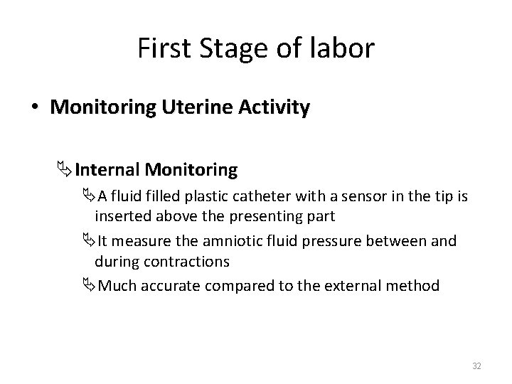 First Stage of labor • Monitoring Uterine Activity ÄInternal Monitoring ÄA fluid filled plastic