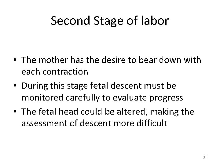 Second Stage of labor • The mother has the desire to bear down with