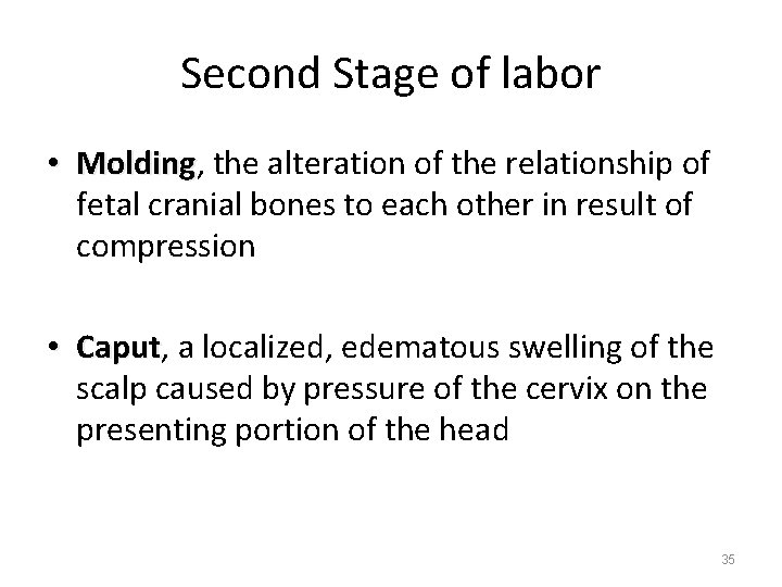 Second Stage of labor • Molding, Molding the alteration of the relationship of fetal
