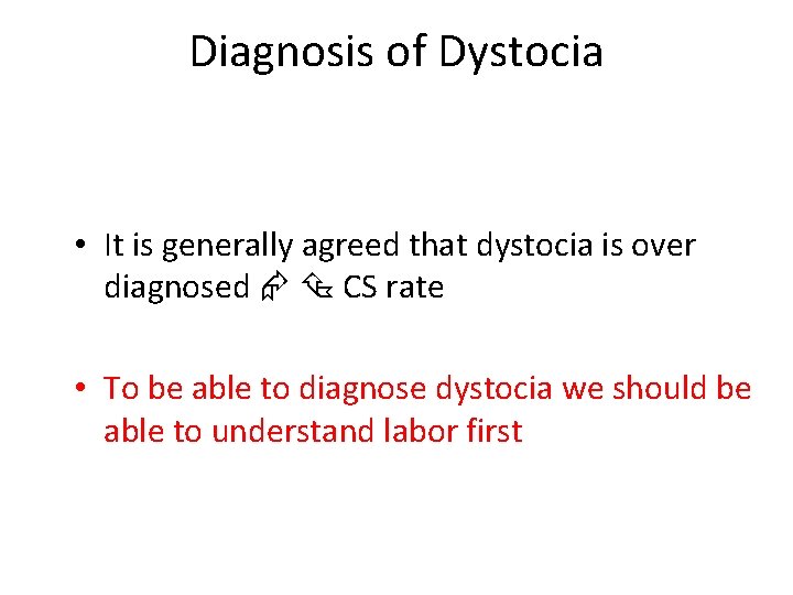 Diagnosis of Dystocia • It is generally agreed that dystocia is over diagnosed CS