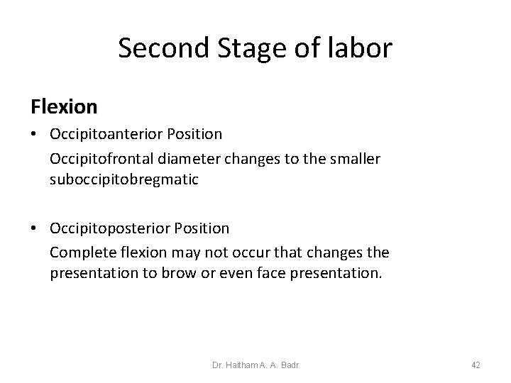 Second Stage of labor Flexion • Occipitoanterior Position Occipitofrontal diameter changes to the smaller