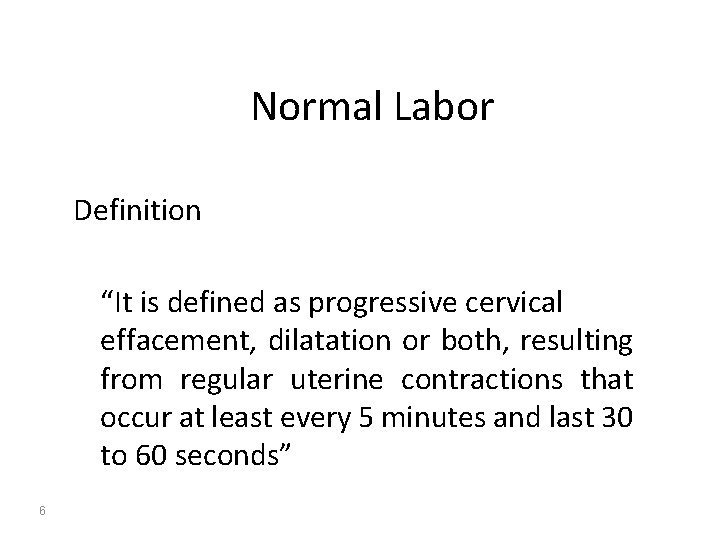 Normal Labor Definition “It is defined as progressive cervical effacement, dilatation or both, resulting