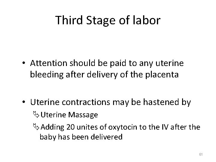 Third Stage of labor • Attention should be paid to any uterine bleeding after