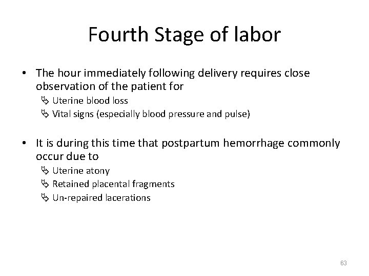 Fourth Stage of labor • The hour immediately following delivery requires close observation of