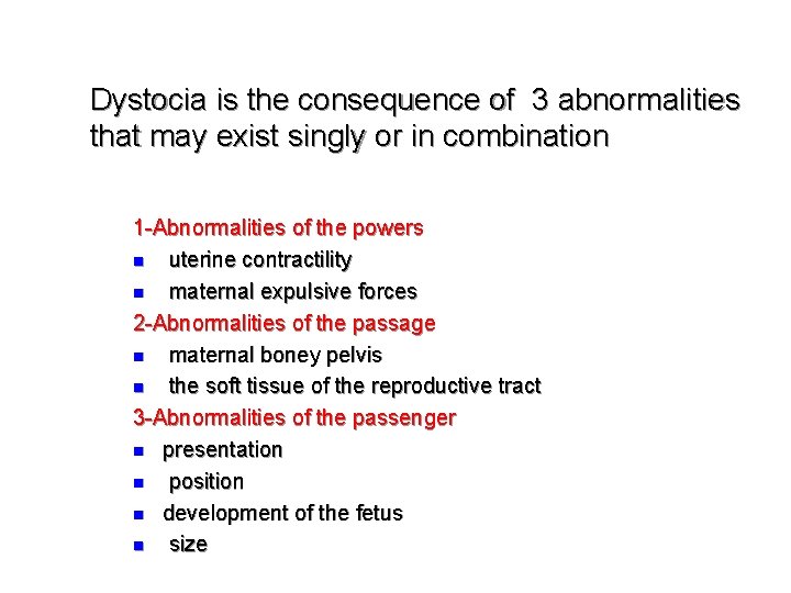 Dystocia is the consequence of 3 abnormalities that may exist singly or in combination