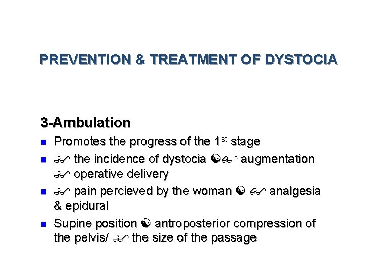 PREVENTION & TREATMENT OF DYSTOCIA 3 -Ambulation n n Promotes the progress of the
