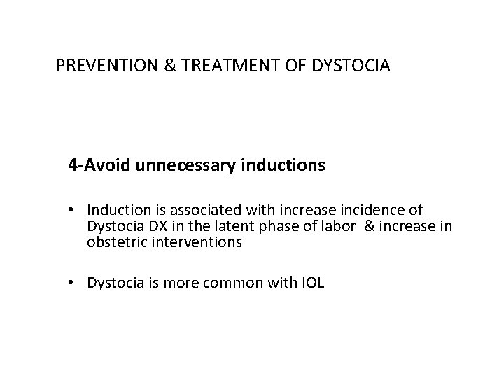 PREVENTION & TREATMENT OF DYSTOCIA 4 -Avoid unnecessary inductions • Induction is associated with