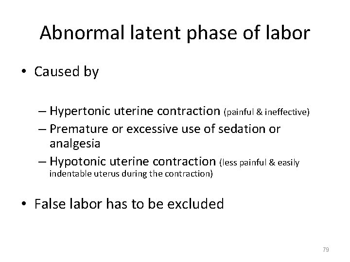 Abnormal latent phase of labor • Caused by – Hypertonic uterine contraction (painful &