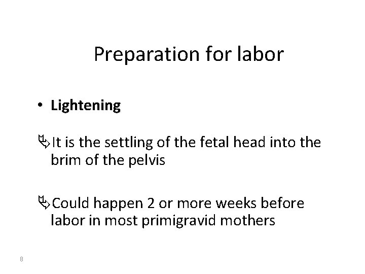 Preparation for labor • Lightening ÄIt is the settling of the fetal head into