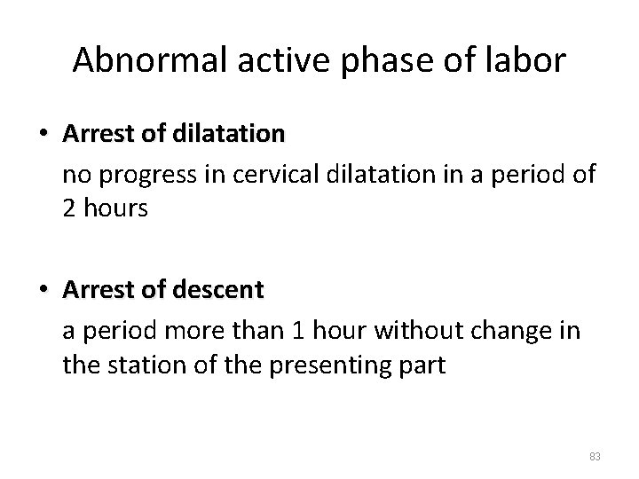 Abnormal active phase of labor • Arrest of dilatation no progress in cervical dilatation