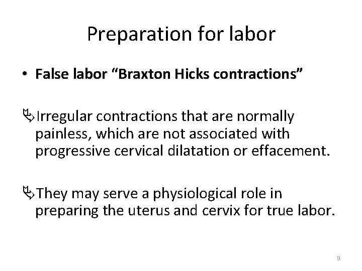 Preparation for labor • False labor “Braxton Hicks contractions” ÄIrregular contractions that are normally