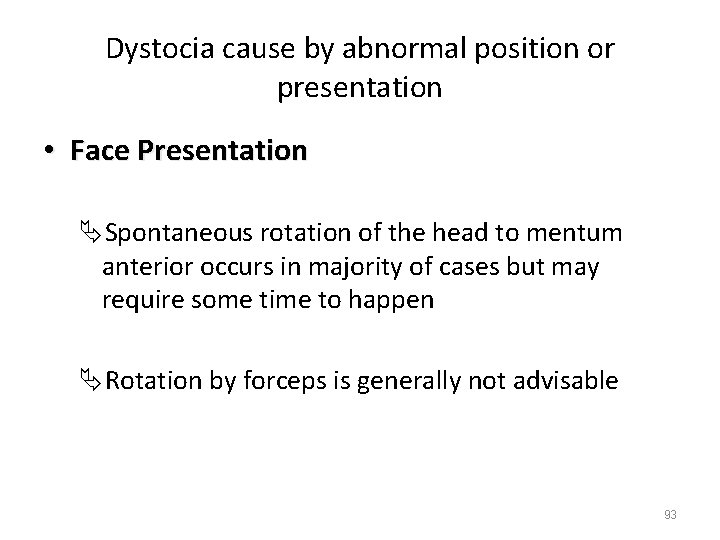 Dystocia cause by abnormal position or presentation • Face Presentation ÄSpontaneous rotation of the