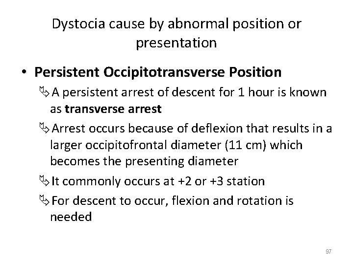 Dystocia cause by abnormal position or presentation • Persistent Occipitotransverse Position ÄA persistent arrest