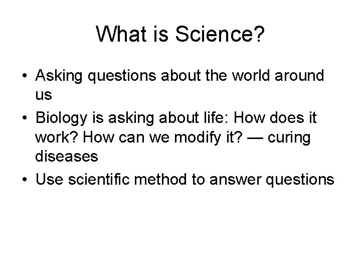 What is Science? • Asking questions about the world around us • Biology is