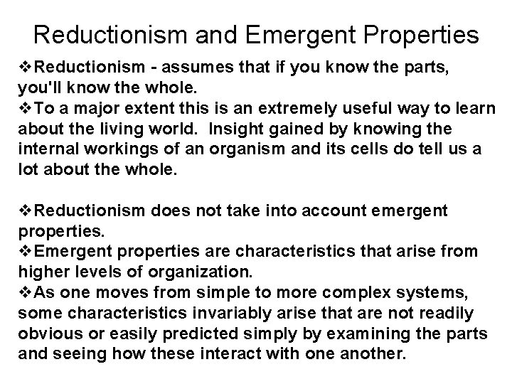 Reductionism and Emergent Properties v. Reductionism - assumes that if you know the parts,