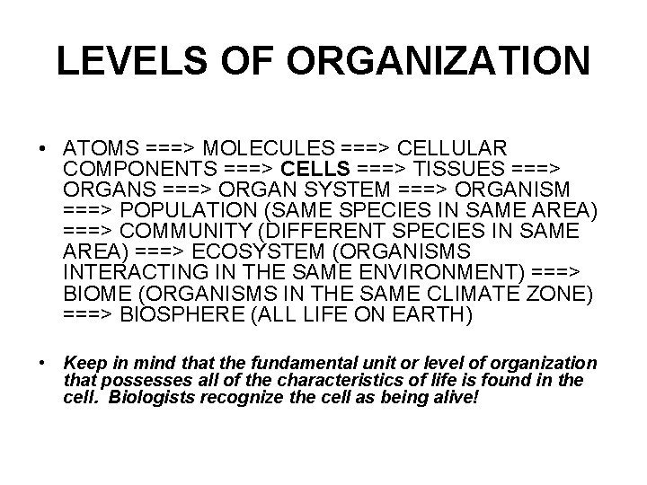 LEVELS OF ORGANIZATION • ATOMS ===> MOLECULES ===> CELLULAR COMPONENTS ===> CELLS ===> TISSUES